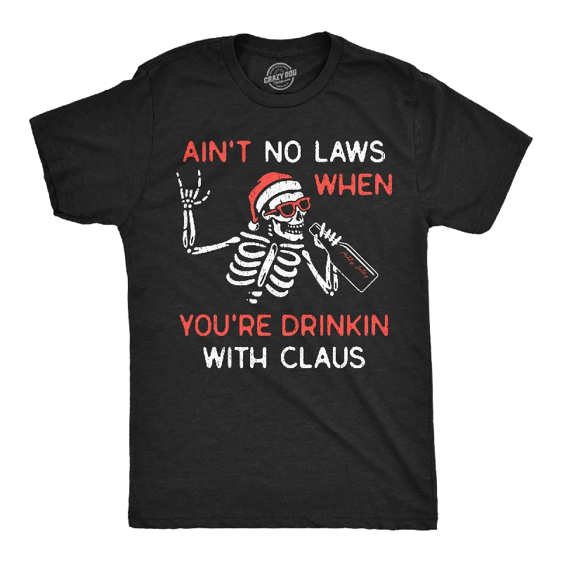 Aint No Laws When Youre Drinking With Claus Men's T Shirt