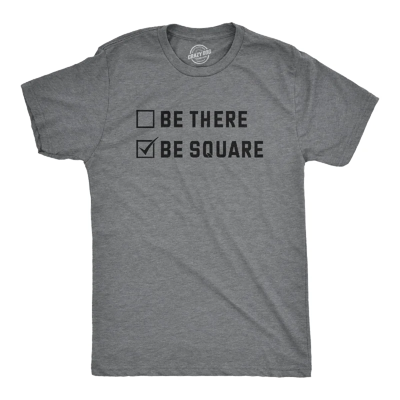 Be There Be Square Men's T Shirt