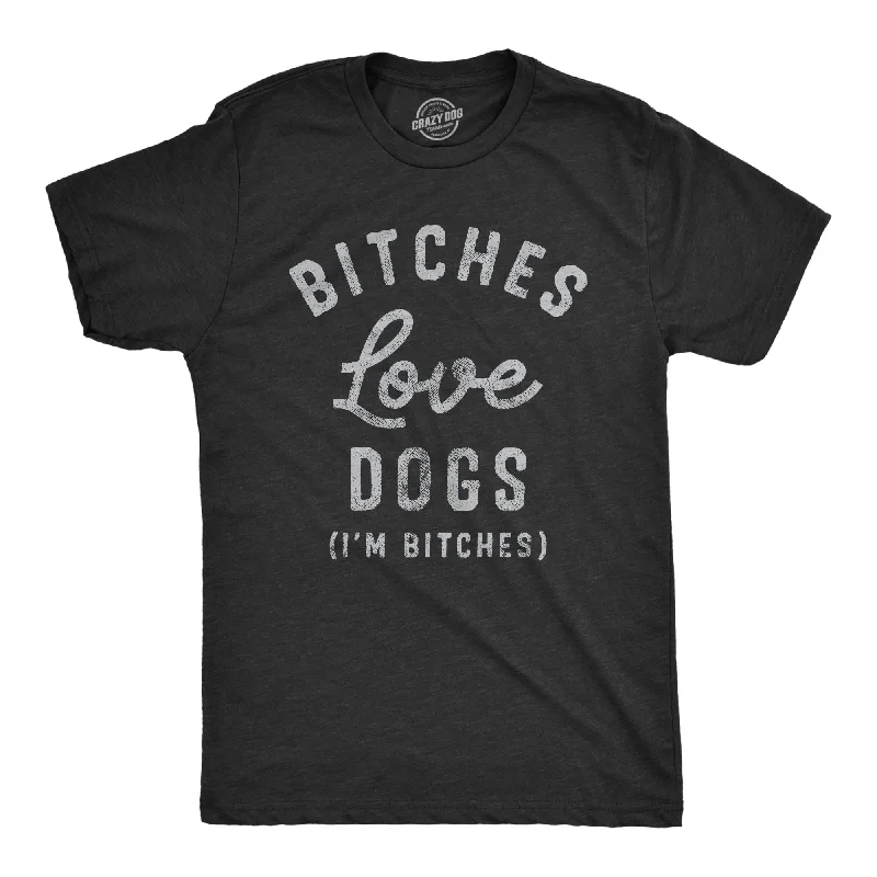 Bitches Love Dogs Men's T Shirt