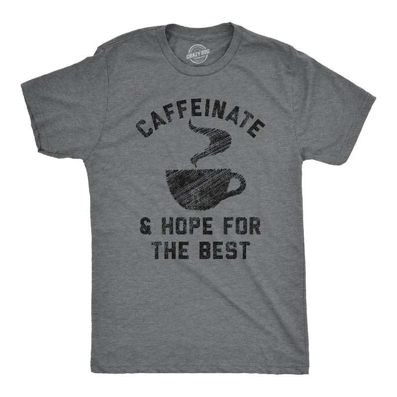 Caffeinate And Hope For The Best Men's T Shirt