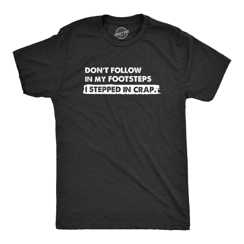 Dont Follow In My Footsteps I Stepped In Crap Men's T Shirt