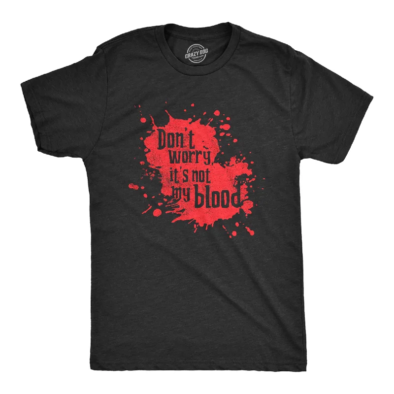 Dont Worry Its Not My Blood Men's T Shirt