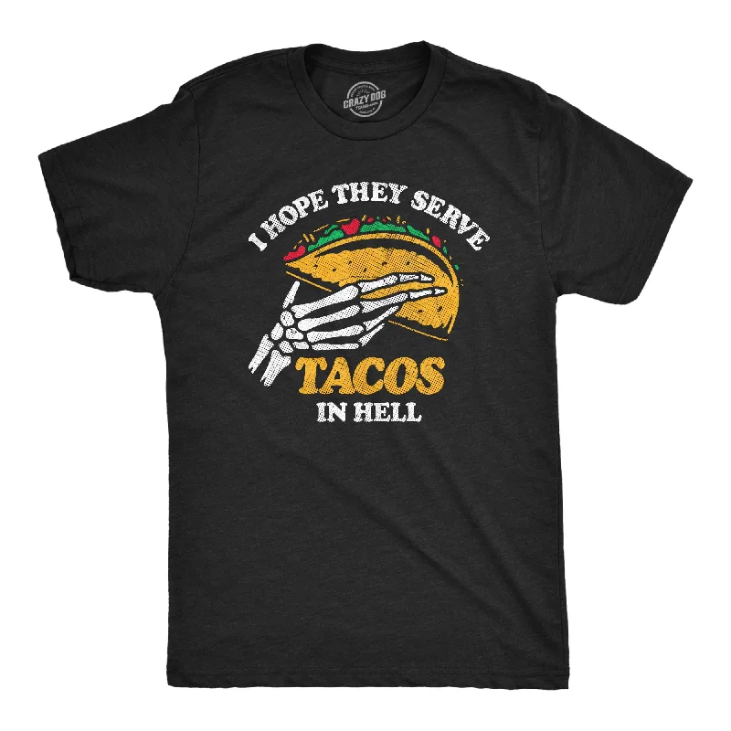 I Hope They Serve Tacos In Hell Men's T Shirt