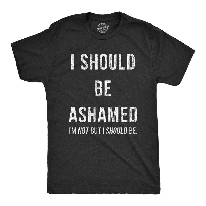 I Should Be Ashamed Men's T Shirt