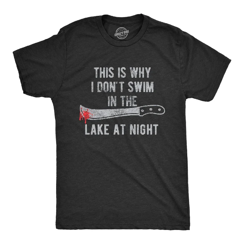 This Is Why I Don't Swim In The Lake At Night Men's T Shirt