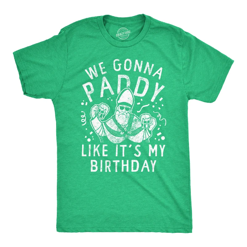 We Gonna Paddy Like Its My Birthday Men's T Shirt